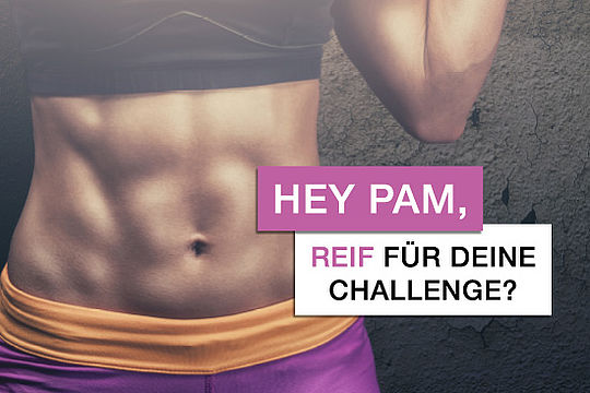 Bild: muskulöser Bauch einer Sportlerin. Text: „Hey Pam, reif für deine Challenge?“